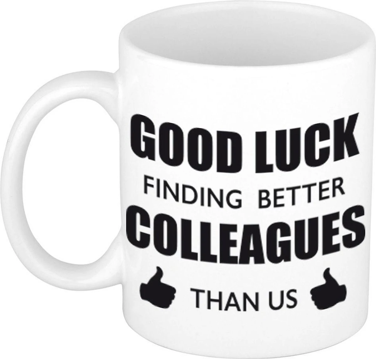 Good Luck Finding Better Colleagues Than Us Koffiemok / Theebeker - 300 Ml - Wit - Carriere Switch / VUT / Pensioen - Bedankt Cadeau Collega / Teamgenoot 1 Good Luck Finding Better Colleagues Than Us Koffiemok / Theebeker - 300 Ml - Wit - Carriere Switch / VUT / Pensioen - Bedankt Cadeau Collega / Teamgenoot